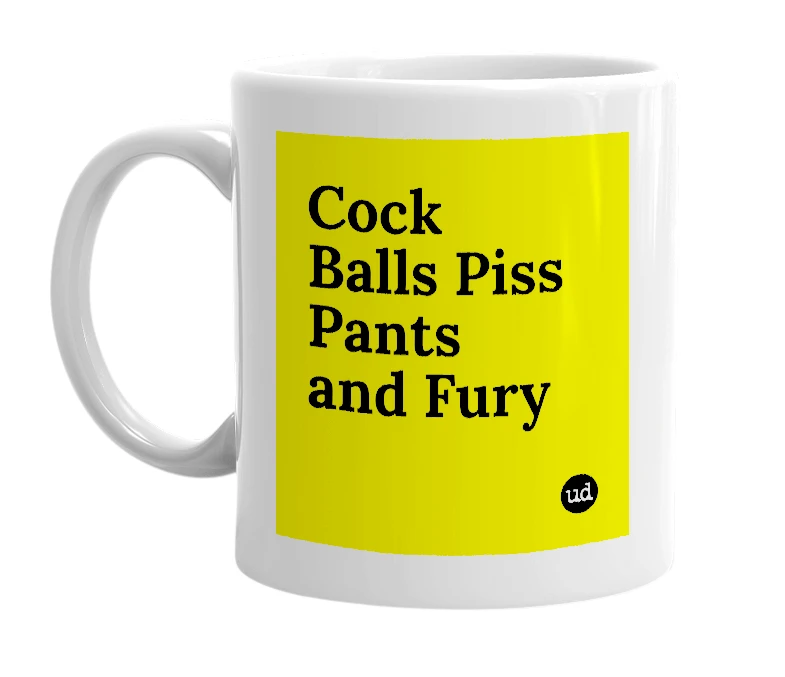 White mug with 'Cock Balls Piss Pants and Fury' in bold black letters