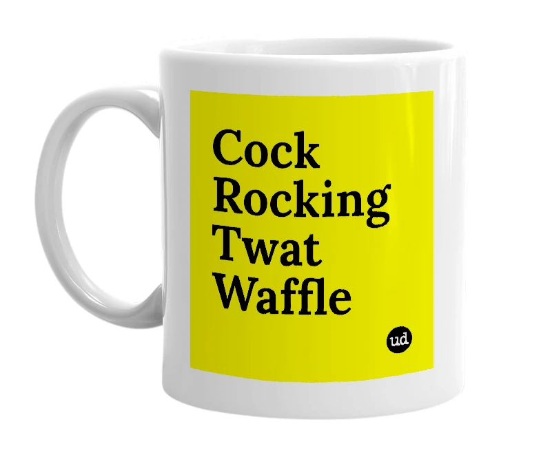 White mug with 'Cock Rocking Twat Waffle' in bold black letters