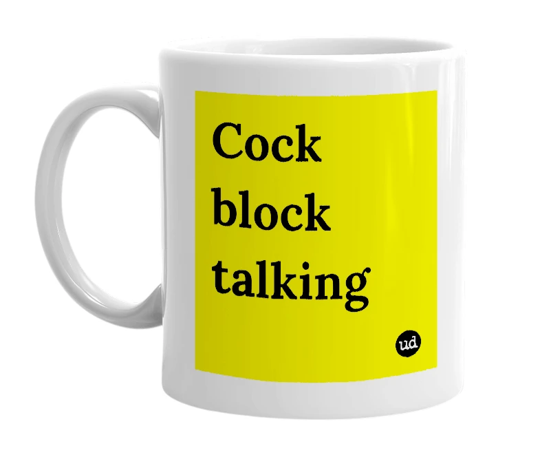 White mug with 'Cock block talking' in bold black letters