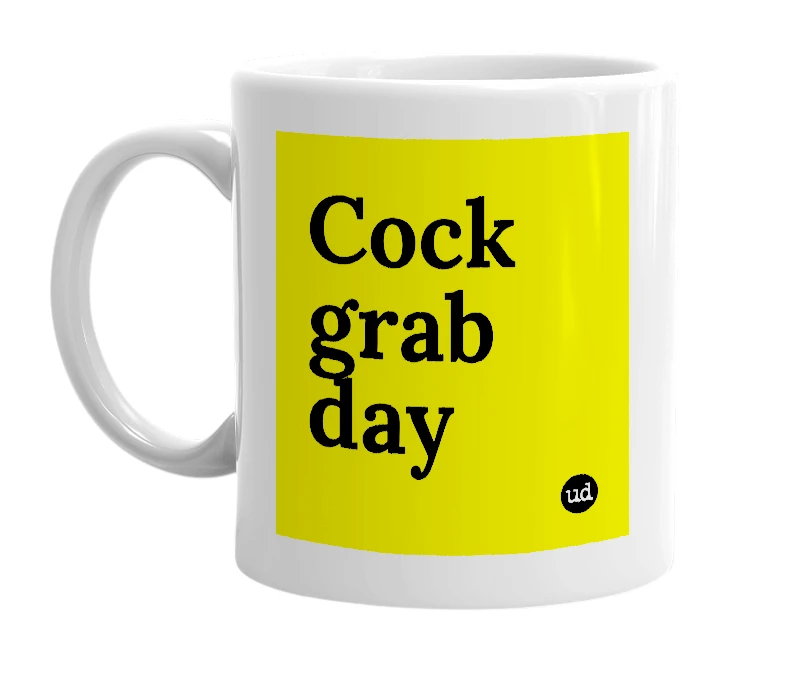 White mug with 'Cock grab day' in bold black letters