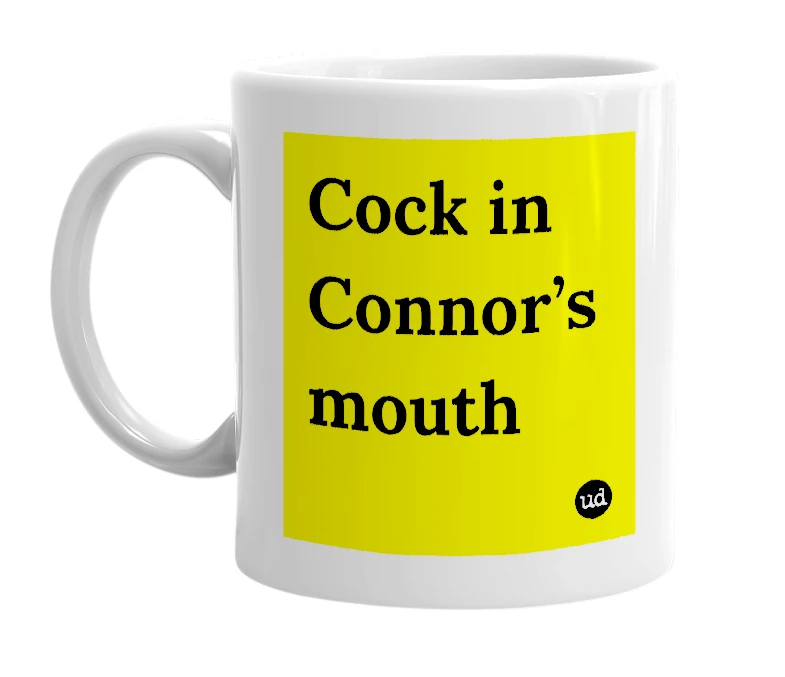 White mug with 'Cock in Connor’s mouth' in bold black letters