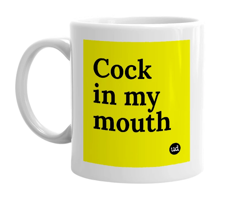 White mug with 'Cock in my mouth' in bold black letters