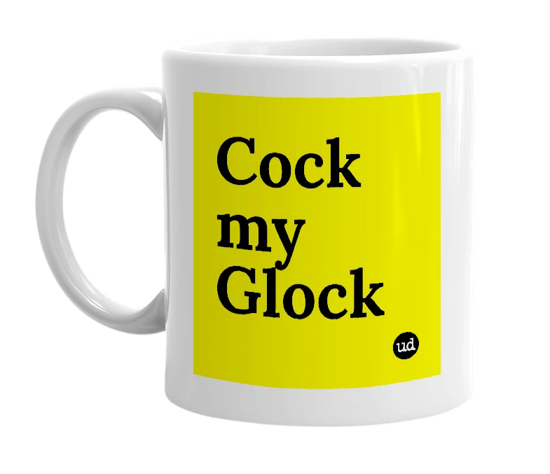 White mug with 'Cock my Glock' in bold black letters