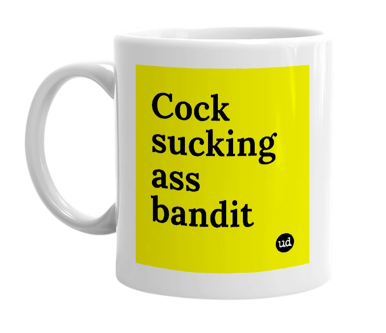 White mug with 'Cock sucking ass bandit' in bold black letters