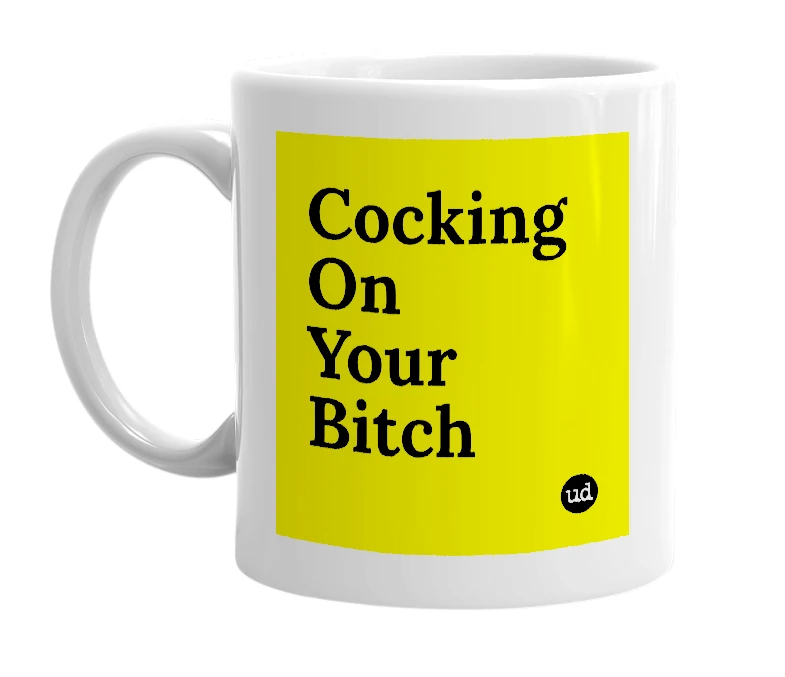White mug with 'Cocking On Your Bitch' in bold black letters