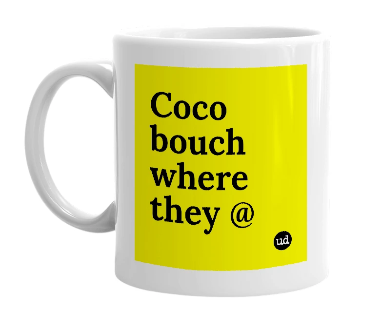 White mug with 'Coco bouch where they @' in bold black letters