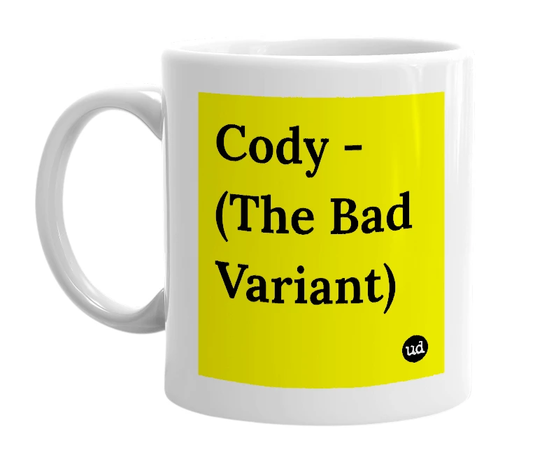 White mug with 'Cody - (The Bad Variant)' in bold black letters