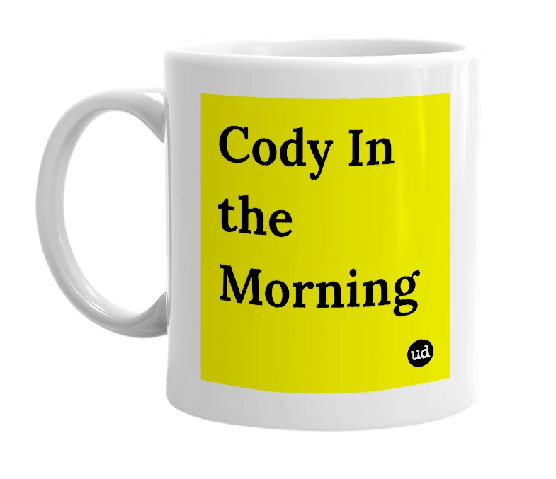 White mug with 'Cody In the Morning' in bold black letters