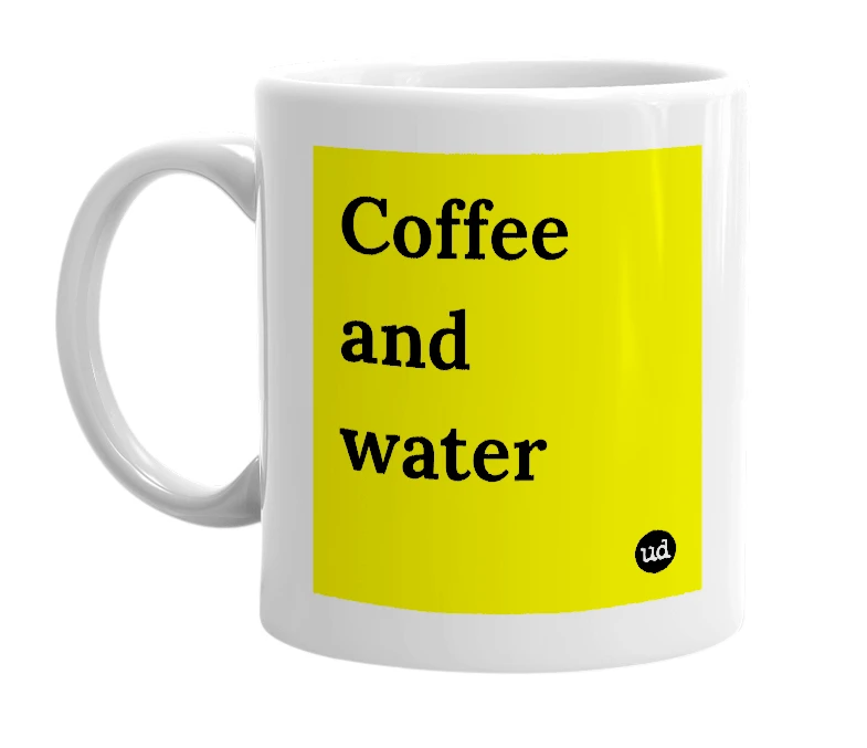 White mug with 'Coffee and water' in bold black letters