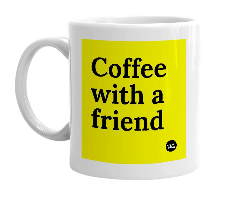 White mug with 'Coffee with a friend' in bold black letters