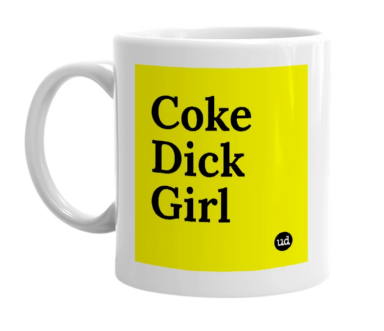 White mug with 'Coke Dick Girl' in bold black letters