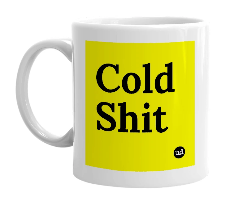 White mug with 'Cold Shit' in bold black letters