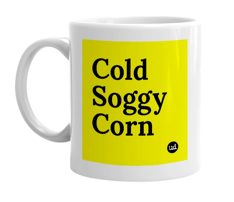 White mug with 'Cold Soggy Corn' in bold black letters