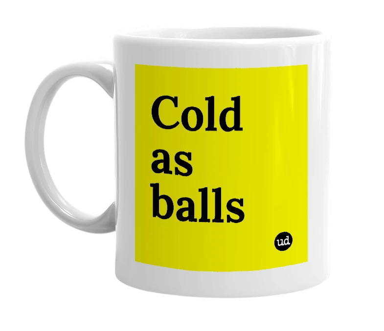White mug with 'Cold as balls' in bold black letters