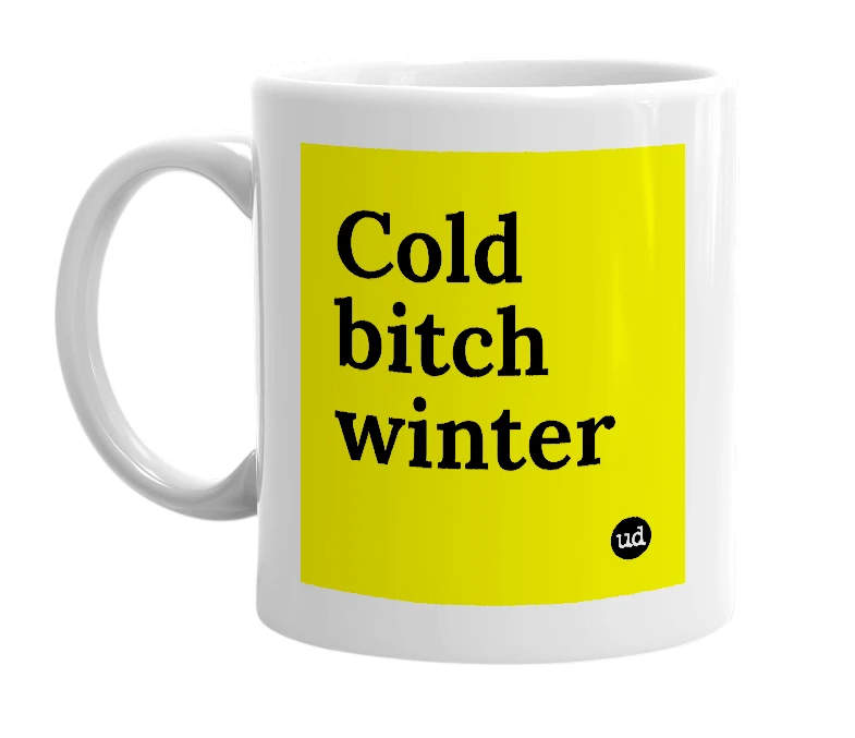 White mug with 'Cold bitch winter' in bold black letters