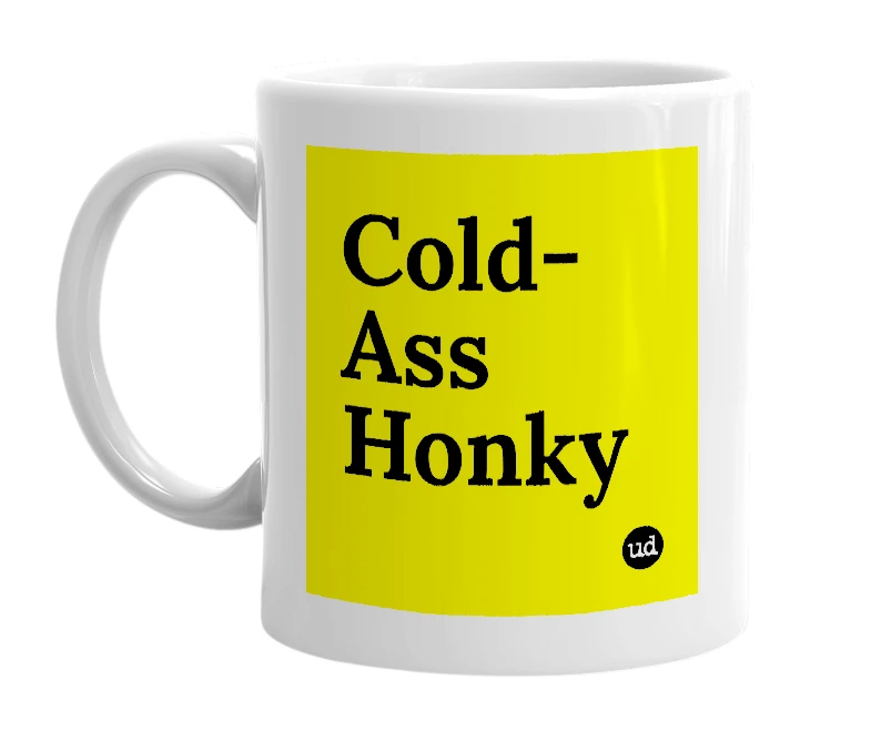 White mug with 'Cold-Ass Honky' in bold black letters