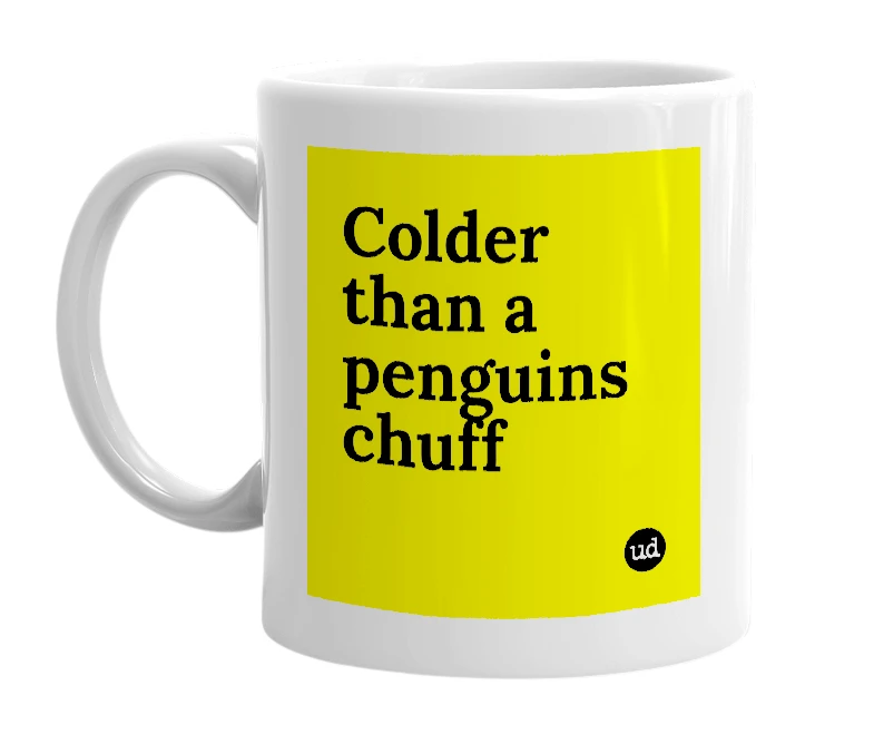 White mug with 'Colder than a penguins chuff' in bold black letters