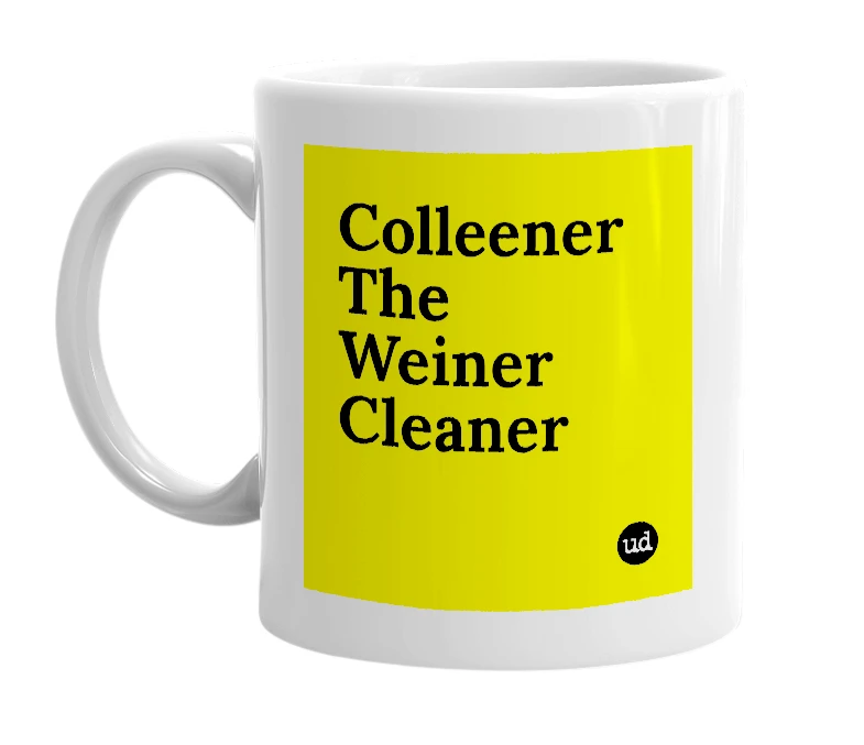 White mug with 'Colleener The Weiner Cleaner' in bold black letters