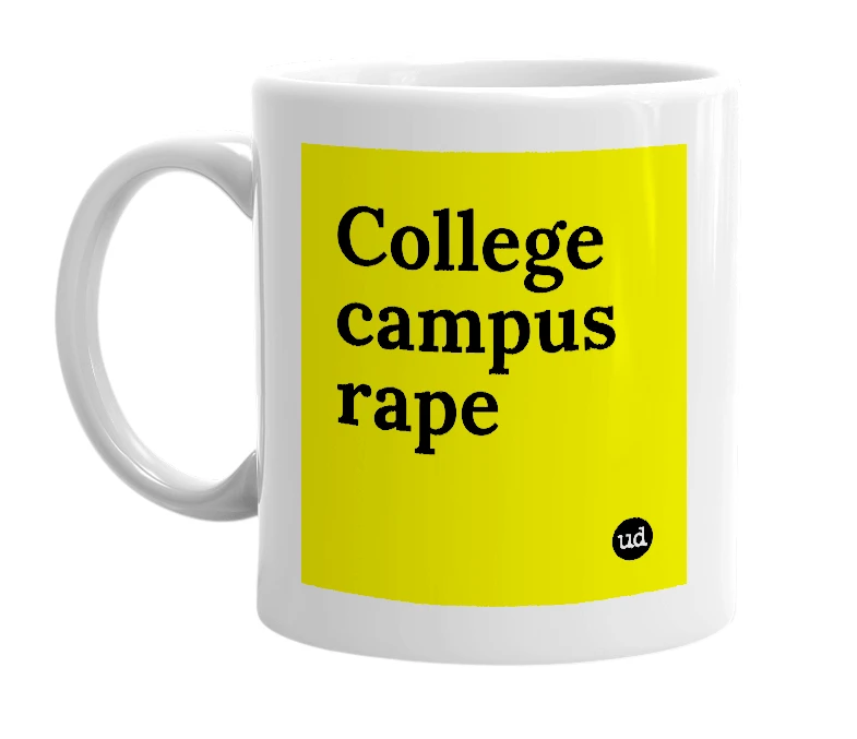 White mug with 'College campus rape' in bold black letters