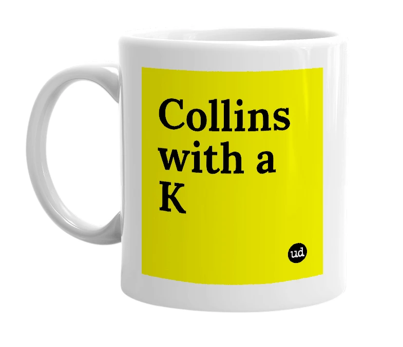 White mug with 'Collins with a K' in bold black letters