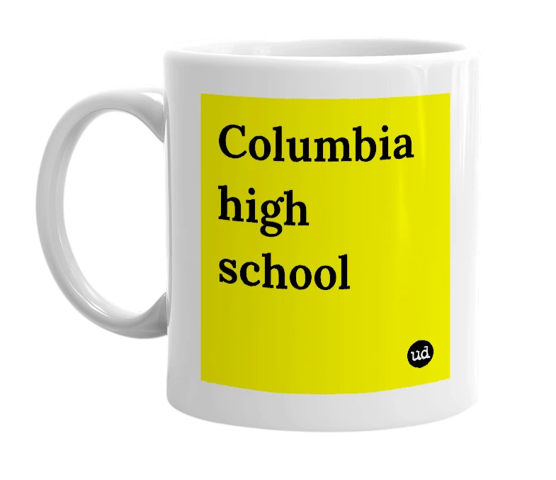White mug with 'Columbia high school' in bold black letters