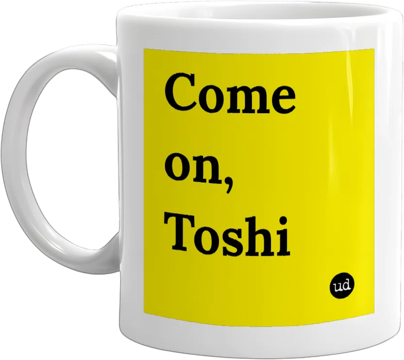 Come on, Toshi front