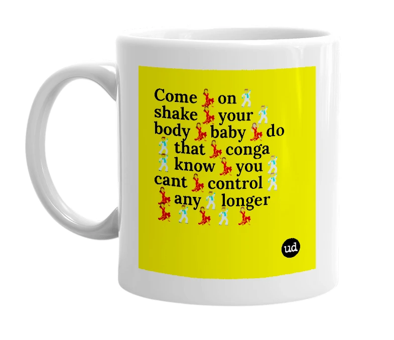 White mug with 'Come💃on🕺shake💃your🕺body💃baby💃🏽do🕺that💃conga🕺know💃you🕺cant💃control🕺💃any🕺longer💃🕺💃🕺💃' in bold black letters