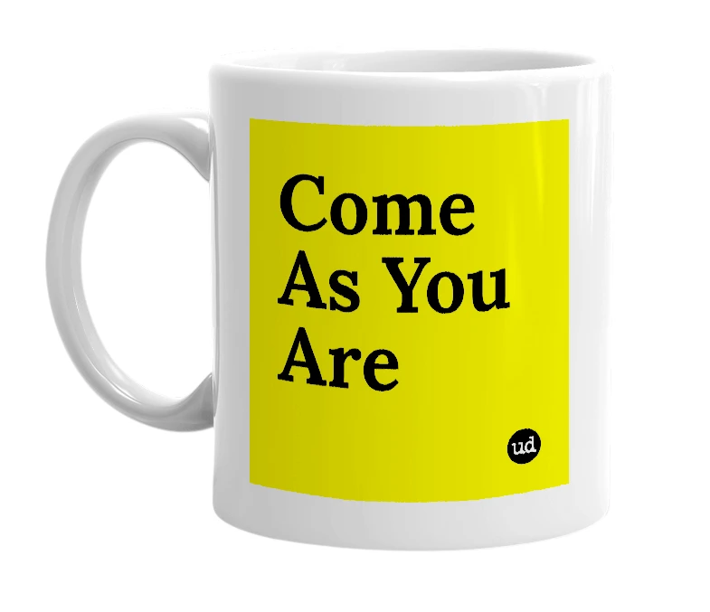 White mug with 'Come As You Are' in bold black letters