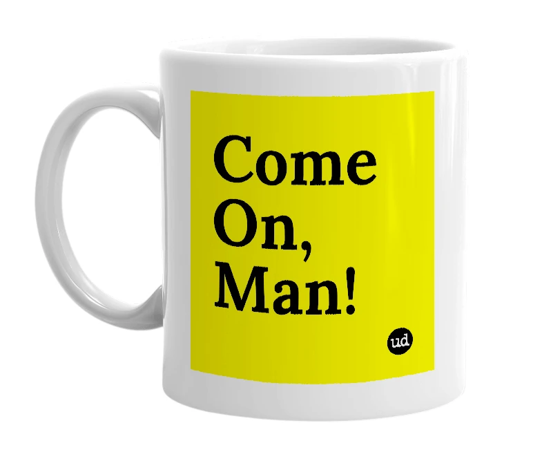 White mug with 'Come On, Man!' in bold black letters