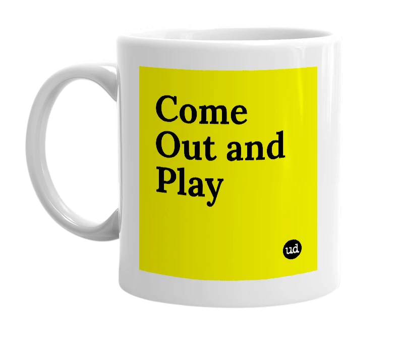 White mug with 'Come Out and Play' in bold black letters