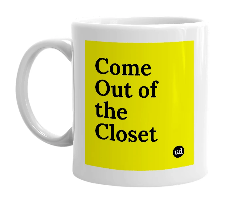 White mug with 'Come Out of the Closet' in bold black letters