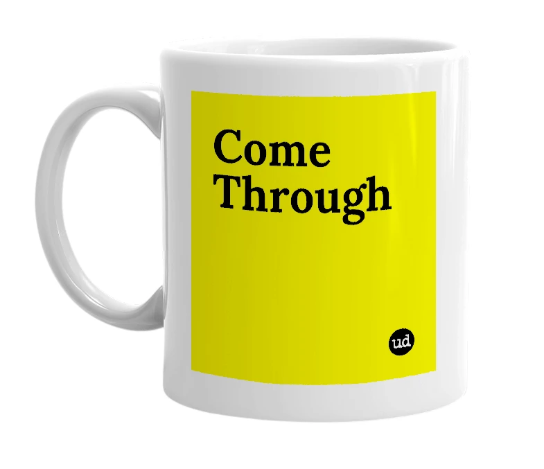White mug with 'Come Through' in bold black letters