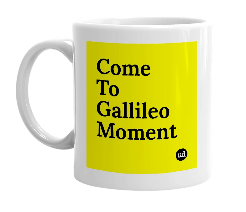 White mug with 'Come To Gallileo Moment' in bold black letters