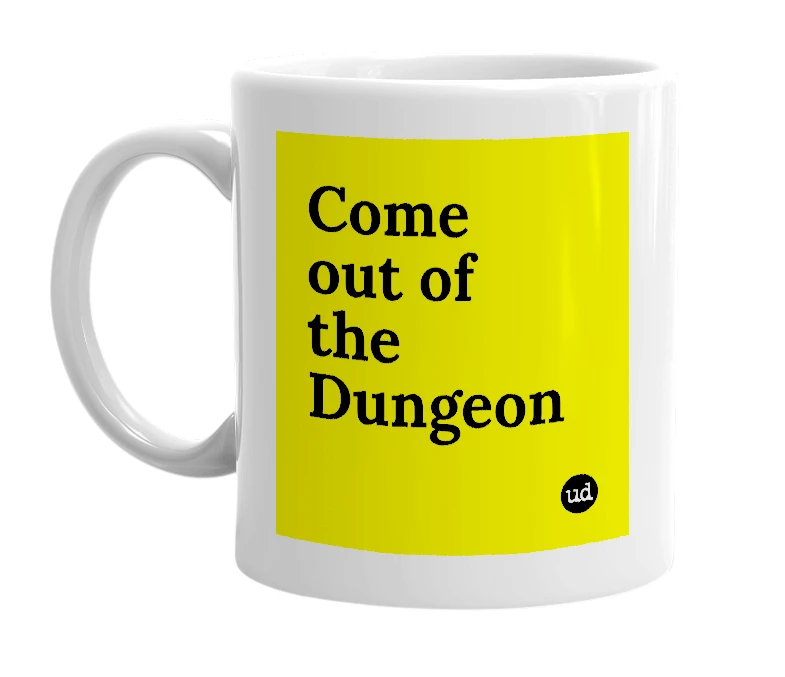 White mug with 'Come out of the Dungeon' in bold black letters