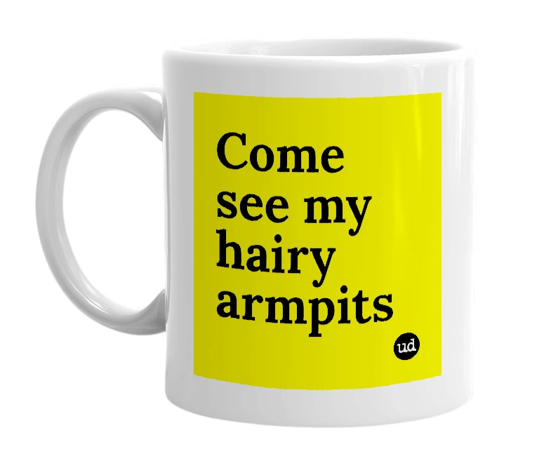 White mug with 'Come see my hairy armpits' in bold black letters