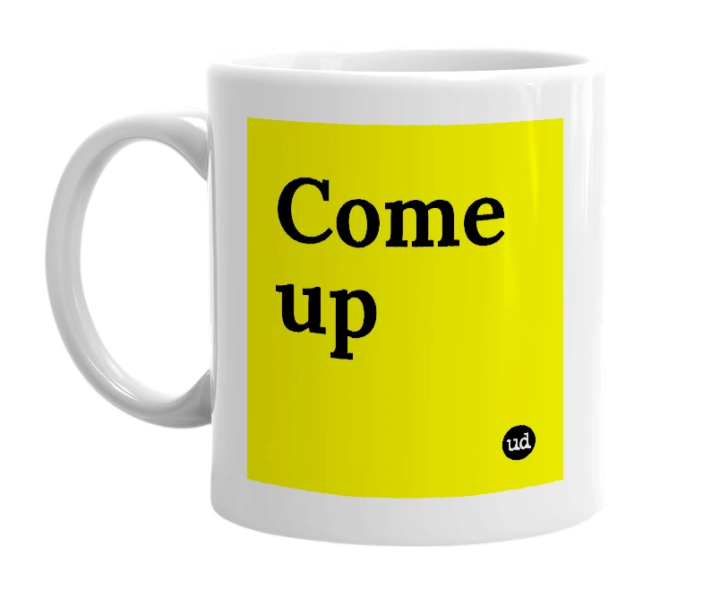 White mug with 'Come up' in bold black letters