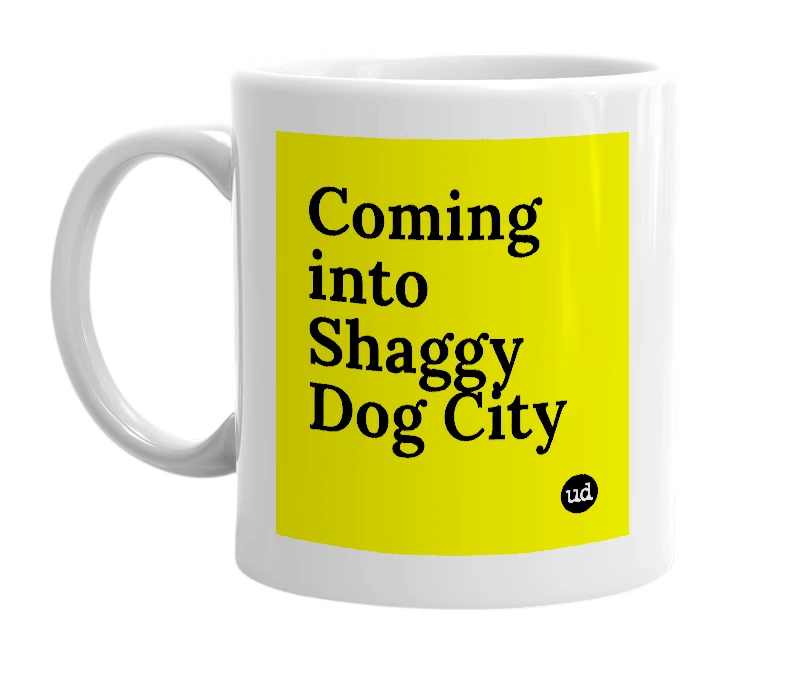 White mug with 'Coming into Shaggy Dog City' in bold black letters