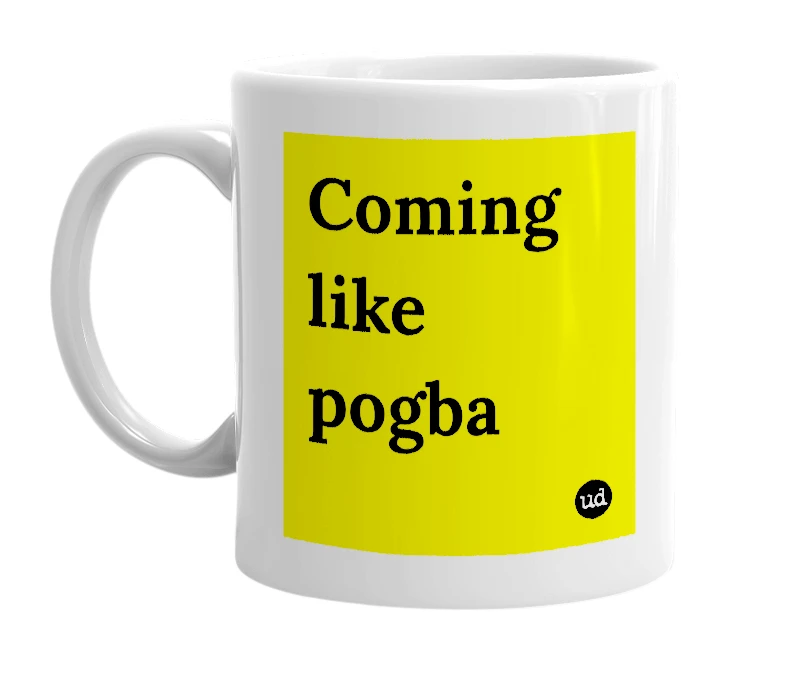 White mug with 'Coming like pogba' in bold black letters