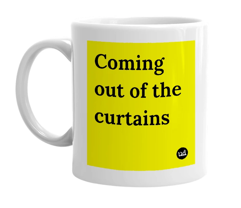 White mug with 'Coming out of the curtains' in bold black letters