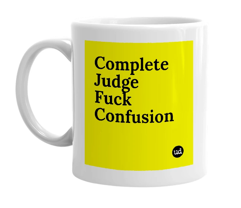 White mug with 'Complete Judge Fuck Confusion' in bold black letters
