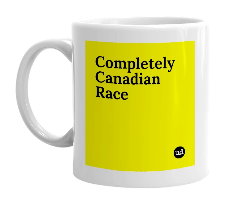 White mug with 'Completely Canadian Race' in bold black letters