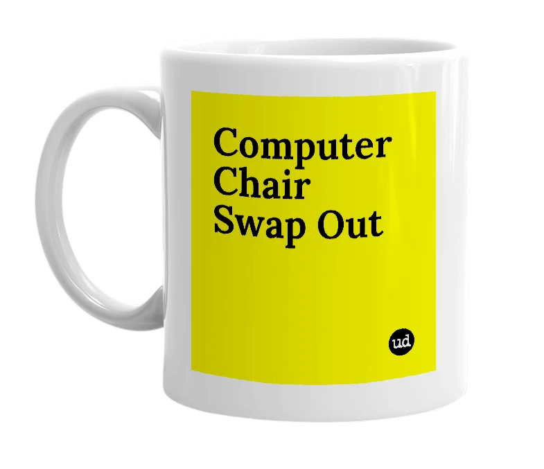 White mug with 'Computer Chair Swap Out' in bold black letters