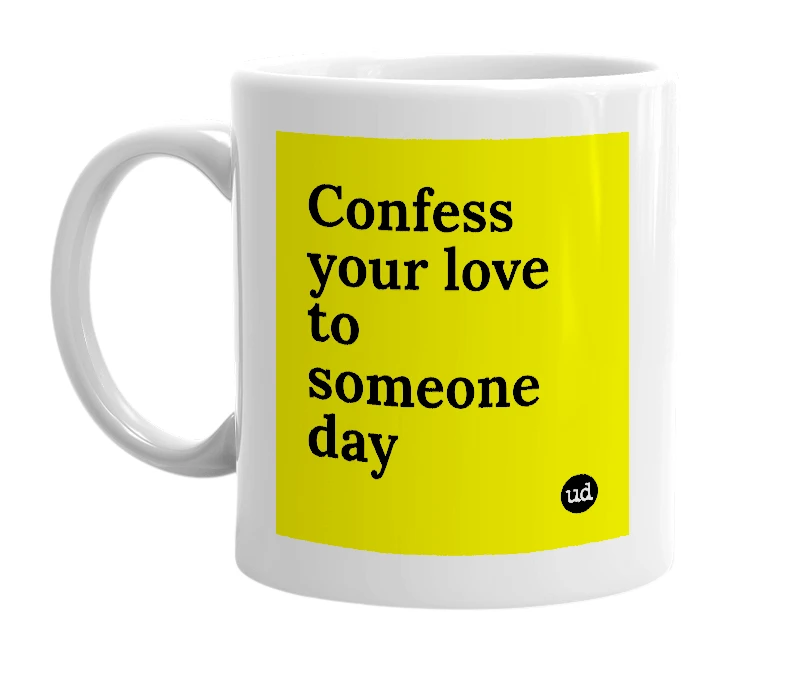 White mug with 'Confess your love to someone day' in bold black letters