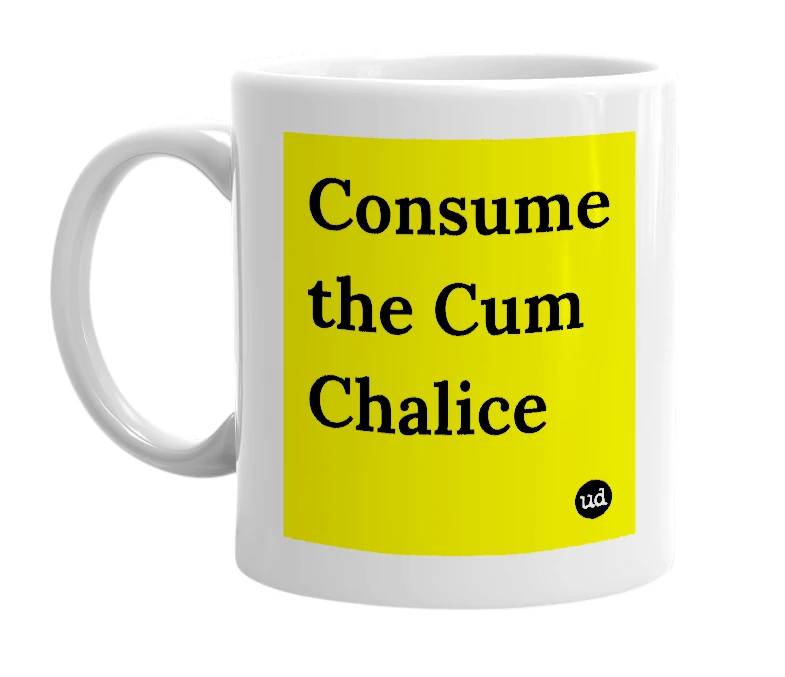 White mug with 'Consume the Cum Chalice' in bold black letters