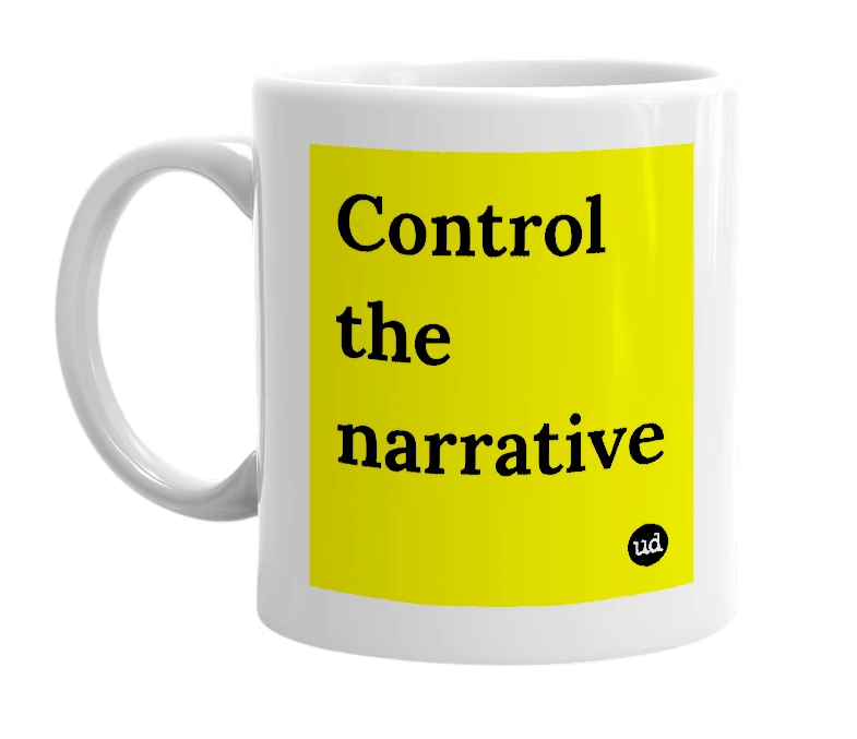 White mug with 'Control the narrative' in bold black letters