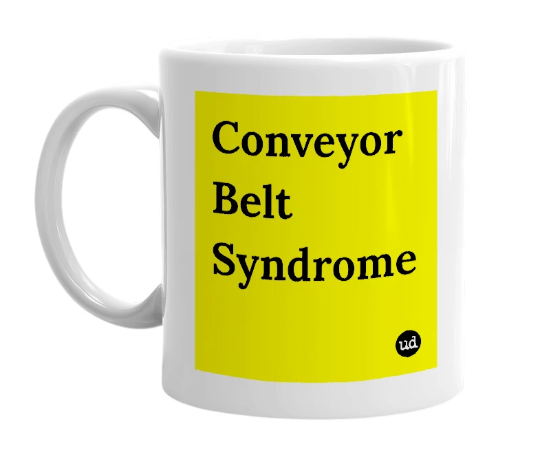 White mug with 'Conveyor Belt Syndrome' in bold black letters