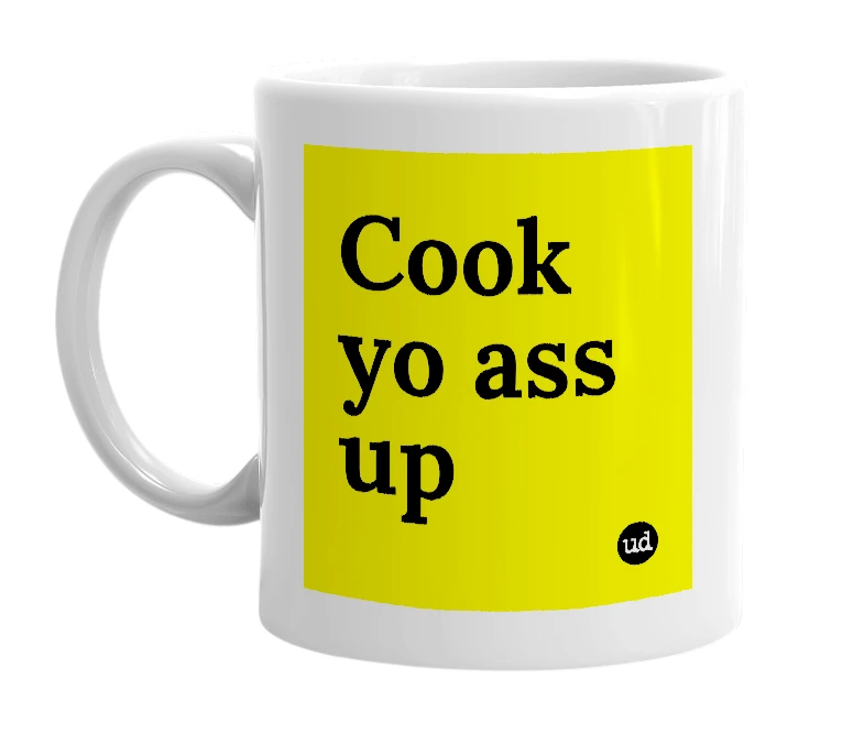 White mug with 'Cook yo ass up' in bold black letters