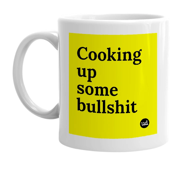White mug with 'Cooking up some bullshit' in bold black letters
