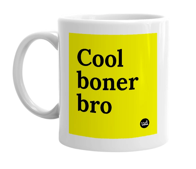 White mug with 'Cool boner bro' in bold black letters