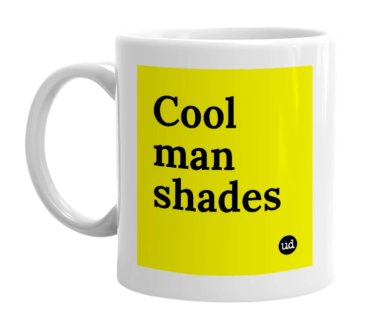 White mug with 'Cool man shades' in bold black letters